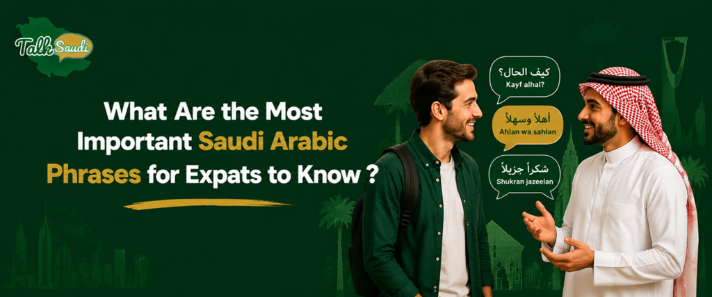 What Are the Most Important Saudi Arabic Phrases for Expats to Know ?