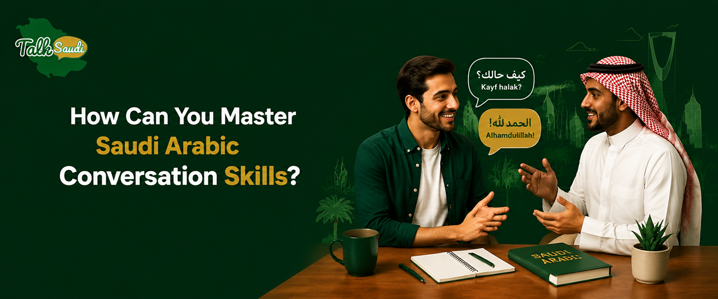 How Can You Master Saudi Arabic Conversation Skills ?