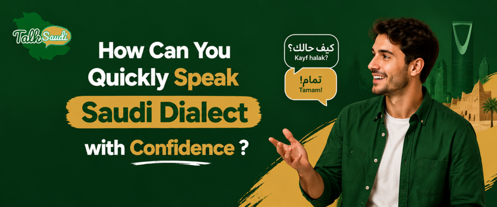 How Can You Quickly Speak Saudi Dialect with Confidence ?