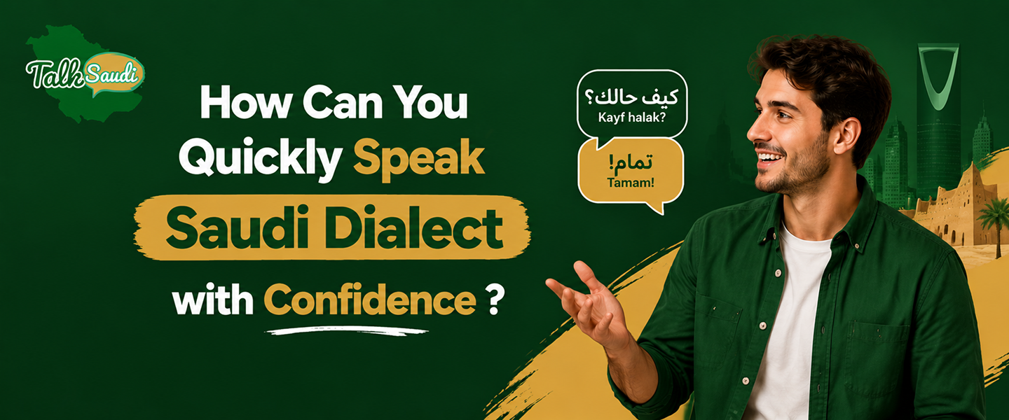 How Can You Quickly Speak Saudi Dialect with Confidence ?